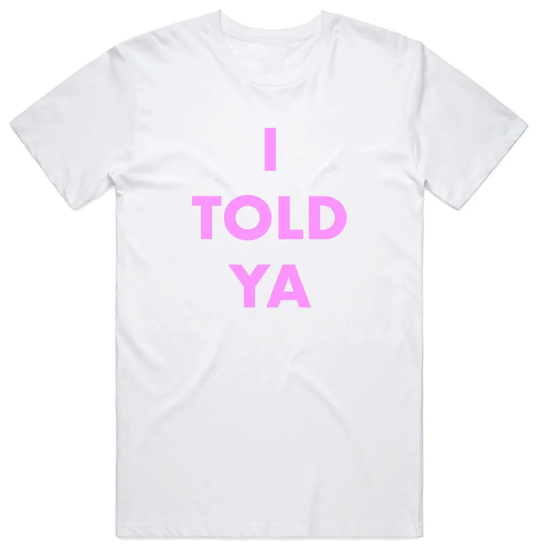 I Told Ya T-Shirt
