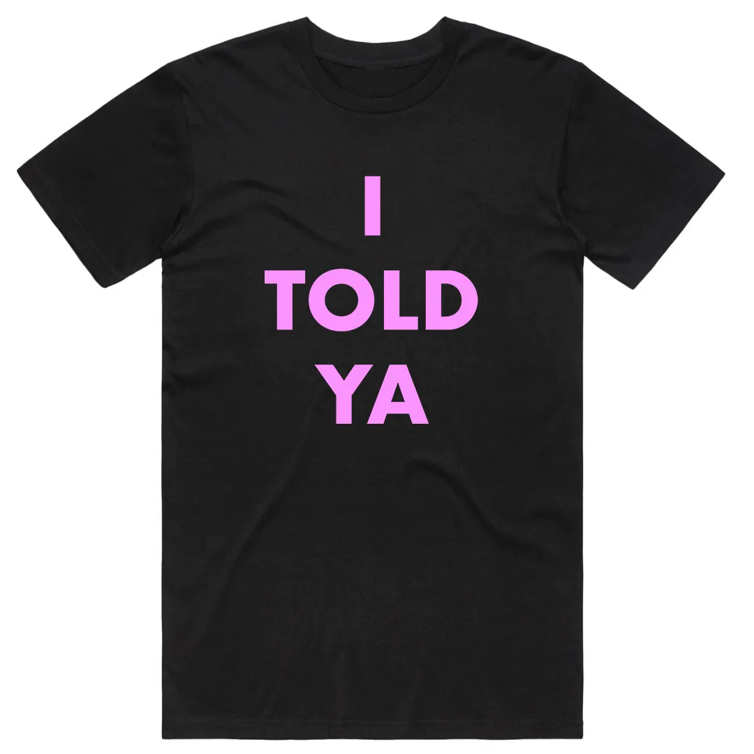 I Told Ya T-Shirt