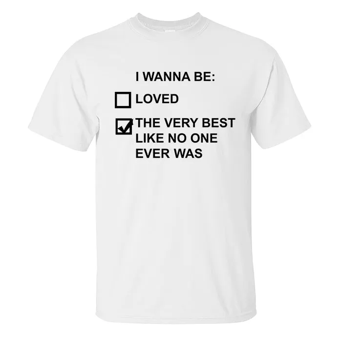 I Wanna Be The Very Best Like No One Every Was Printed Men's T-shirt