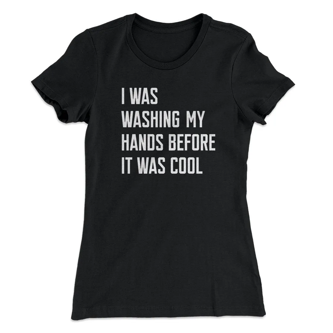 I Was Washing My Hands Before It Was Cool Women's T-Shirt