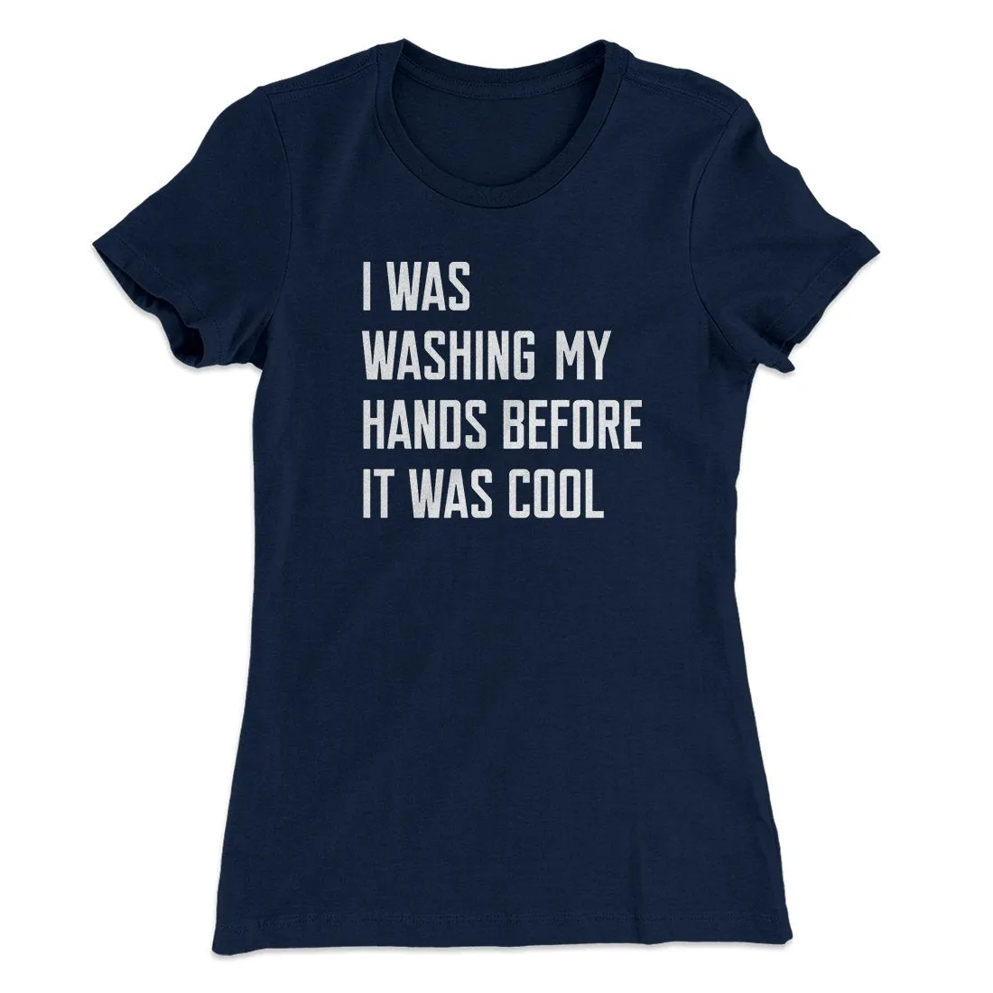 I Was Washing My Hands Before It Was Cool Women's T-Shirt