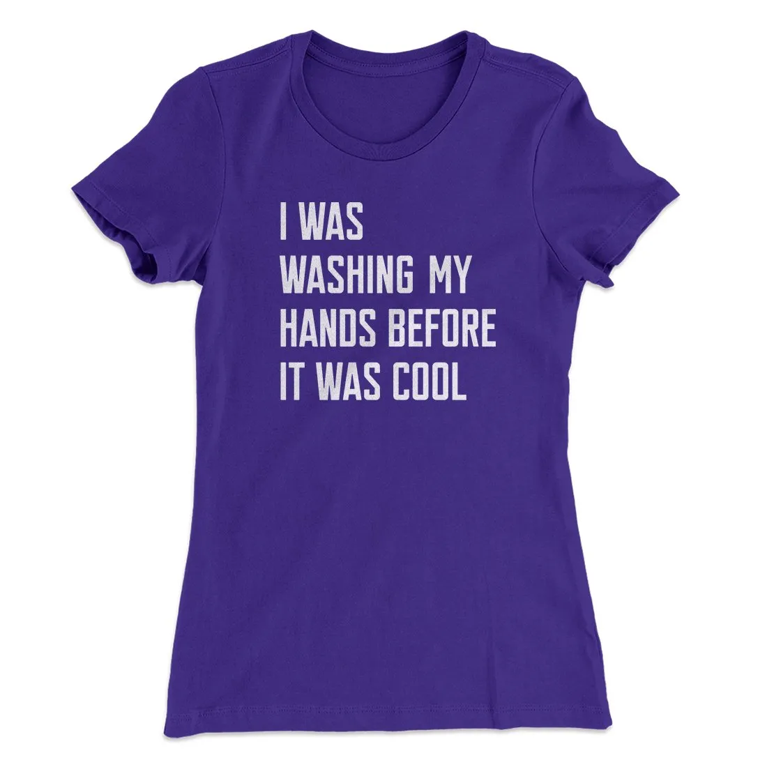 I Was Washing My Hands Before It Was Cool Women's T-Shirt