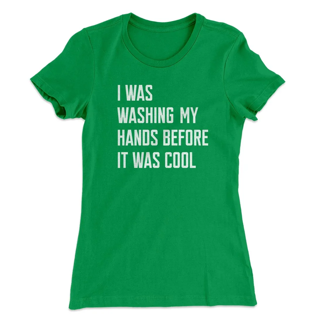 I Was Washing My Hands Before It Was Cool Women's T-Shirt