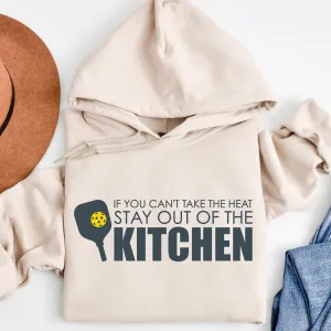 If You Can't Take The Heat Then Stay Out Of The Kitchen Pickleball Hoodie