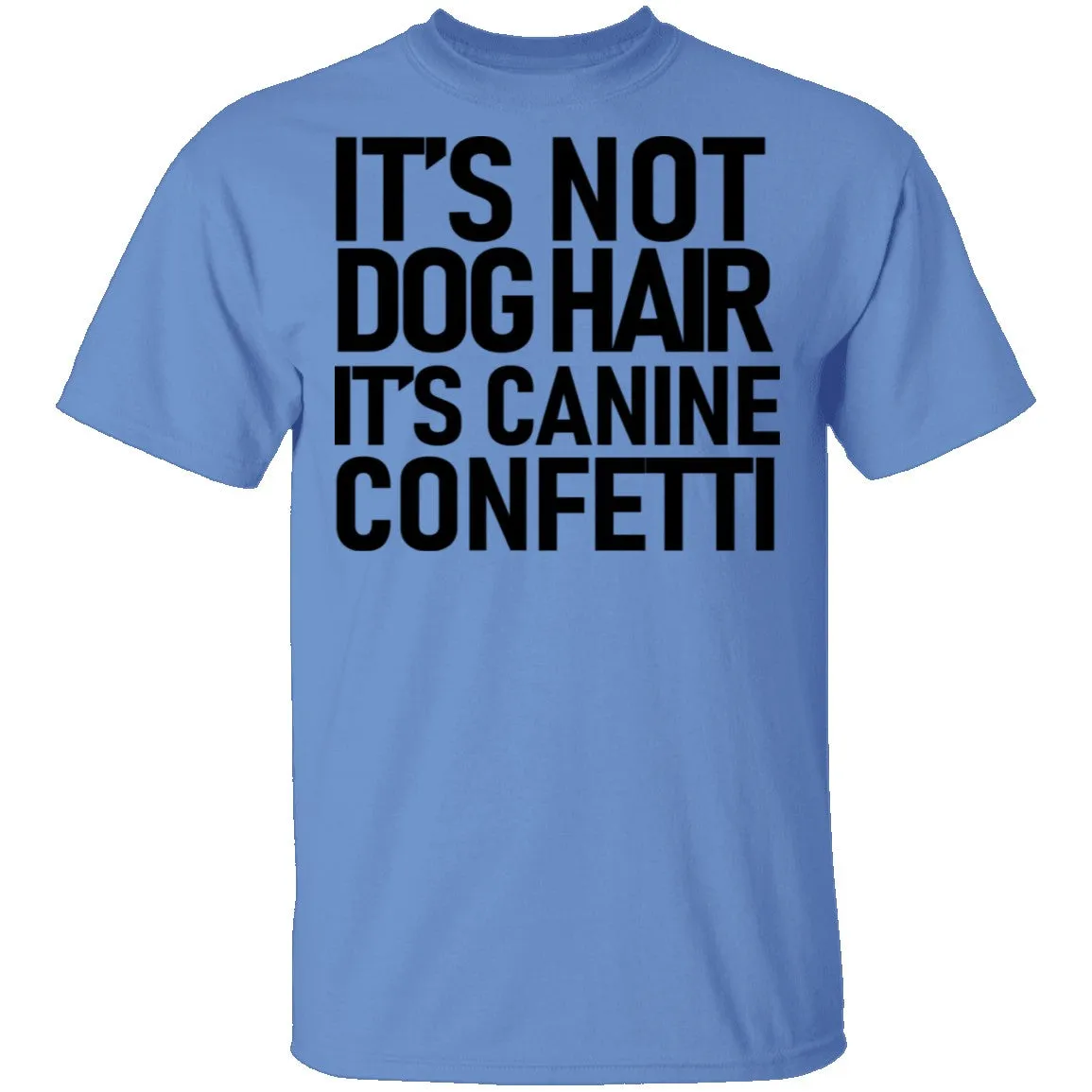 It's Not Dog Hair It's Canine Confetti T-Shirt