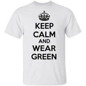 Keep Calm And Wear Green T-Shirt