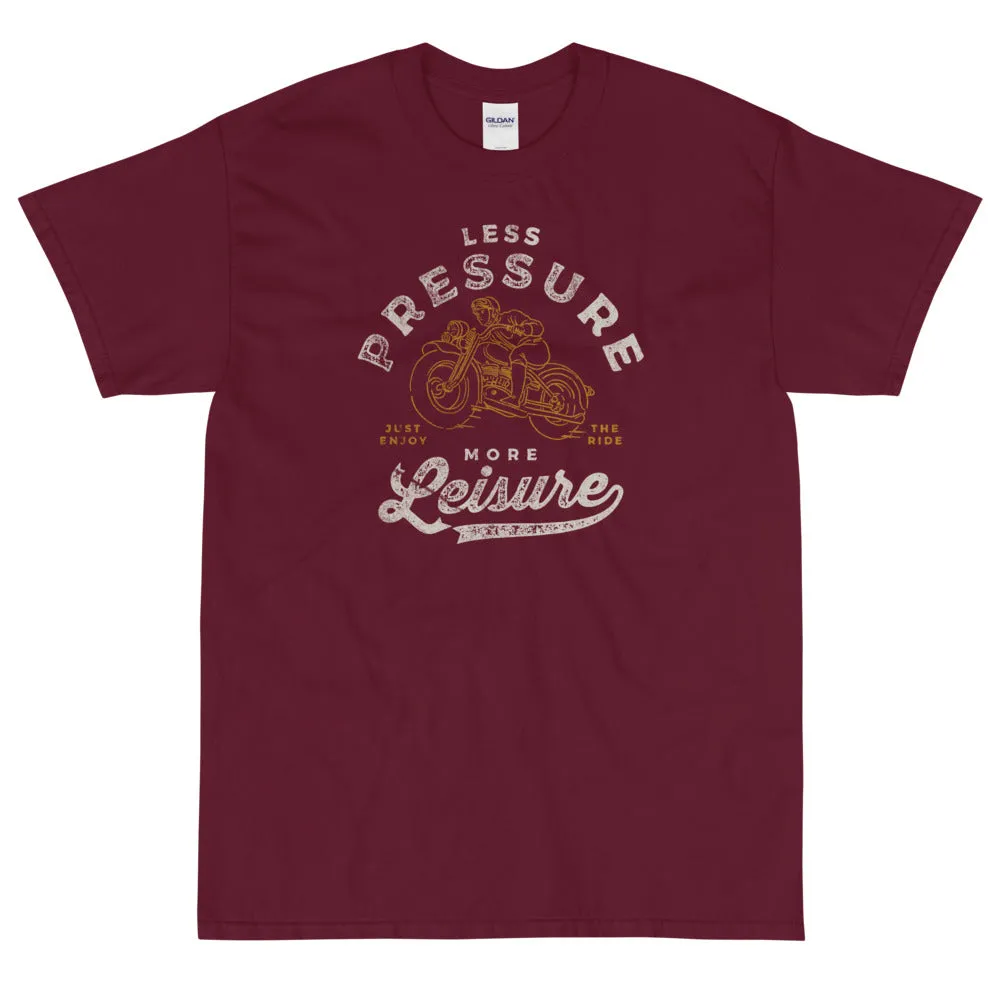 Less pressure more leisure t-shirt