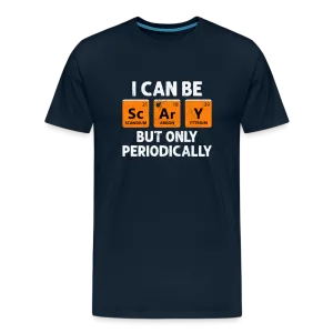 Men's 'I Can Be Sc-Ar-Y, But Only Periodically' Premium Tee: Merge Spookiness with Science This Halloween