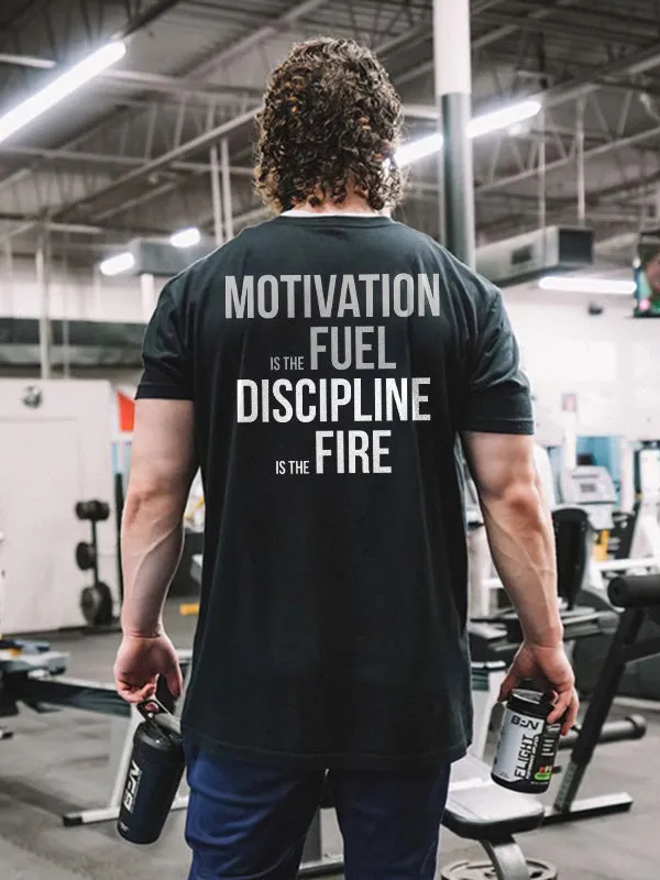 Motivation Is The Fuel Discipline Is The Fire Printed T-shirt