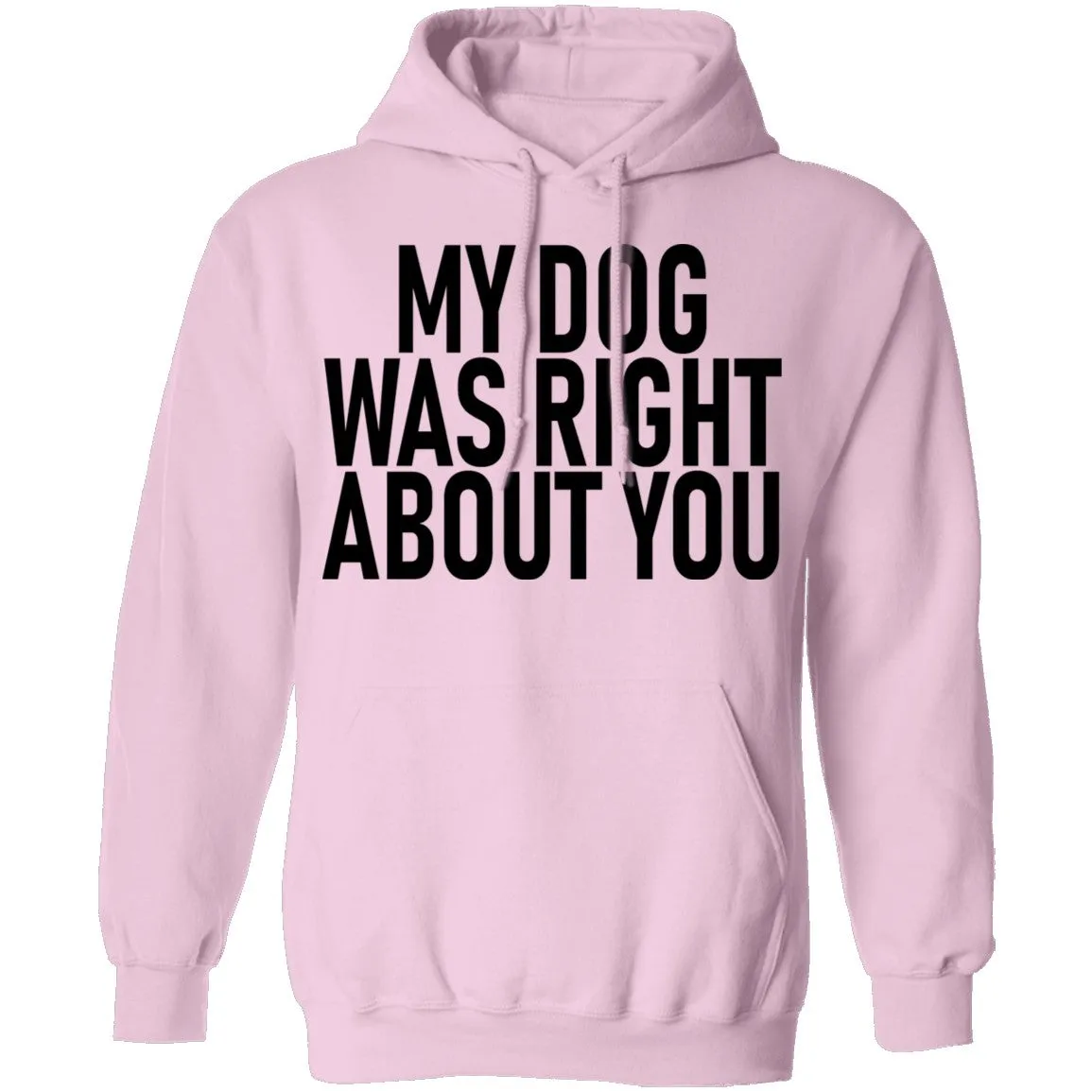 My Dog Was Right About You T-Shirt