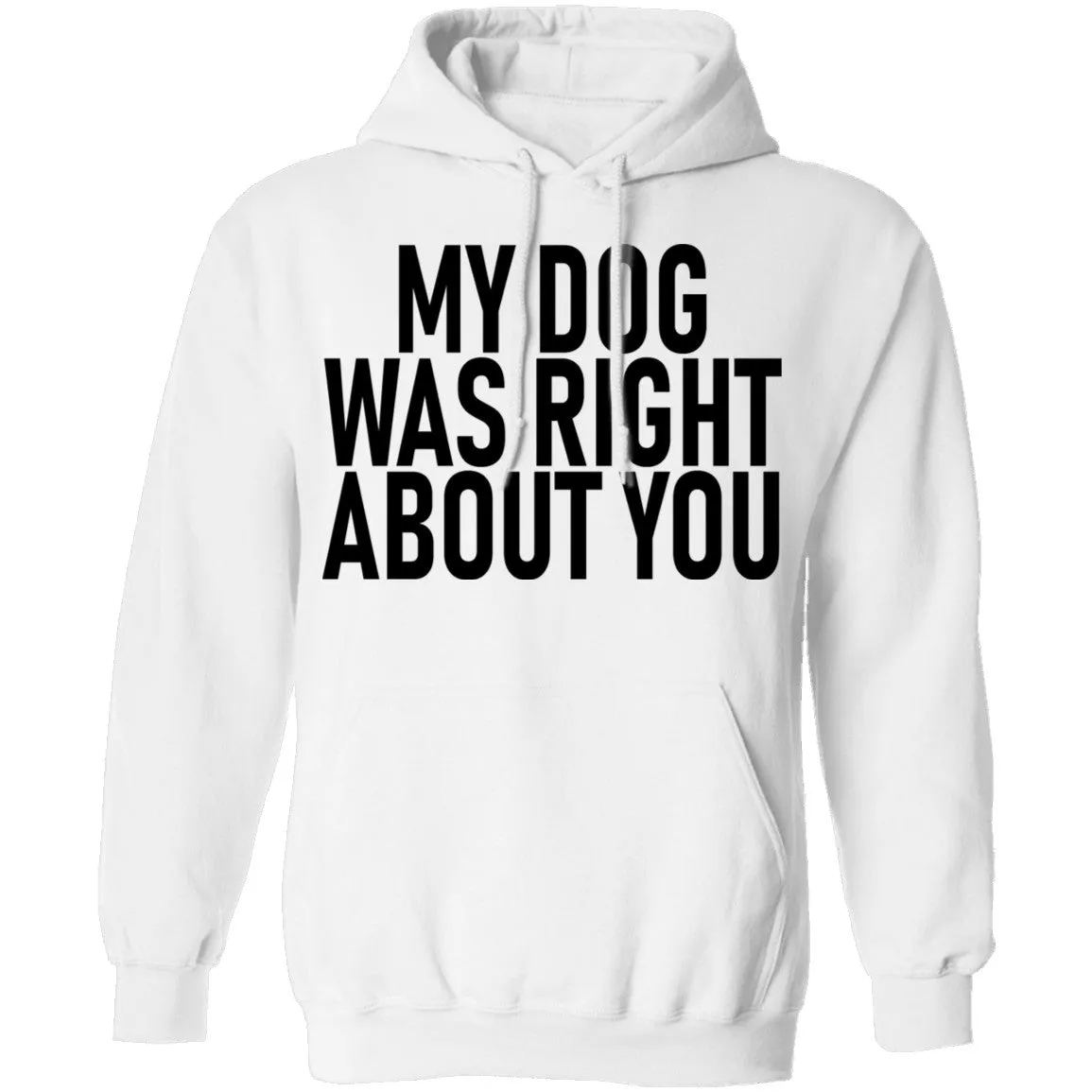 My Dog Was Right About You T-Shirt