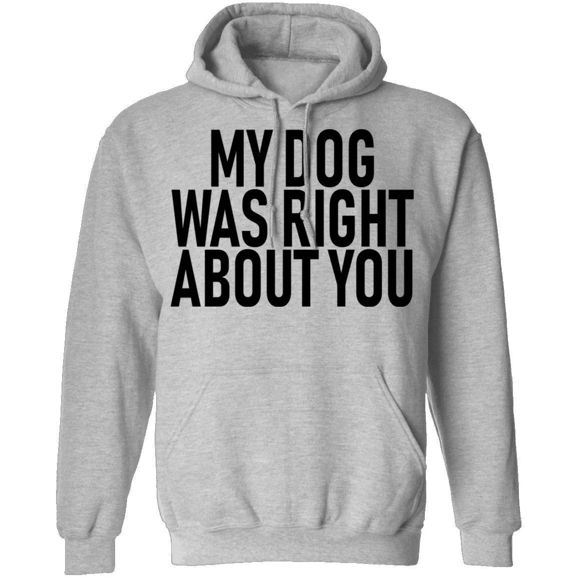 My Dog Was Right About You T-Shirt