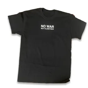 NO WAR BUT CLASS WAR T-shirt