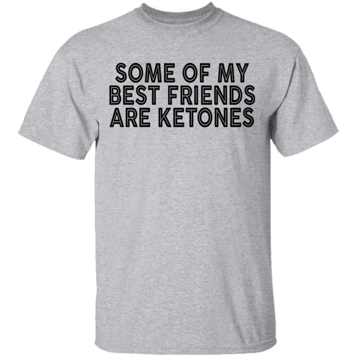 Some Of My Best Friends Are Ketones T-Shirt