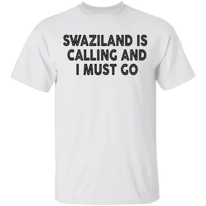 Swaziland Is Calling And I Must Go T-Shirt