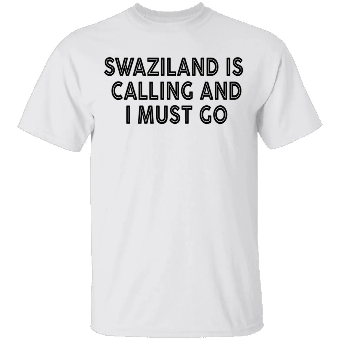 Swaziland Is Calling And I Must Go T-Shirt