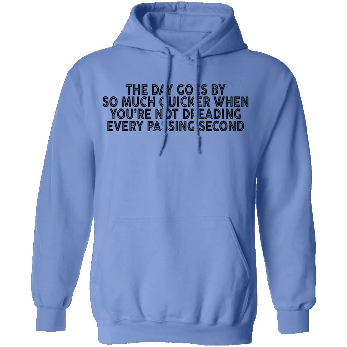 The Day Goes By So Much Quicker When You're Not Dreading Every Passing Second T-Shirt