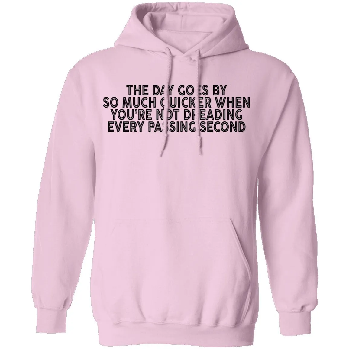 The Day Goes By So Much Quicker When You're Not Dreading Every Passing Second T-Shirt