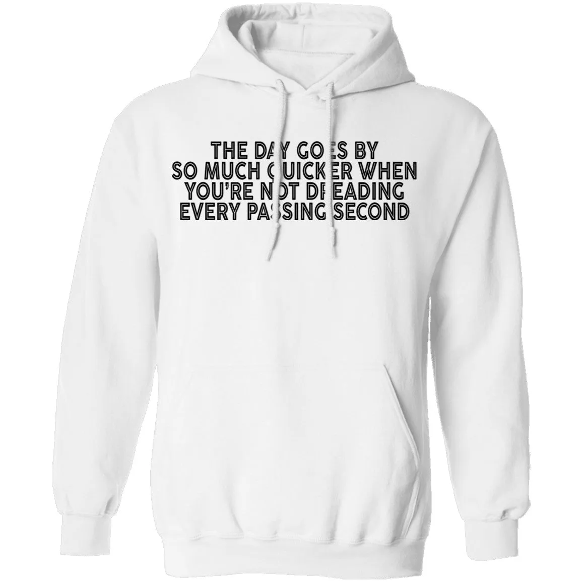 The Day Goes By So Much Quicker When You're Not Dreading Every Passing Second T-Shirt