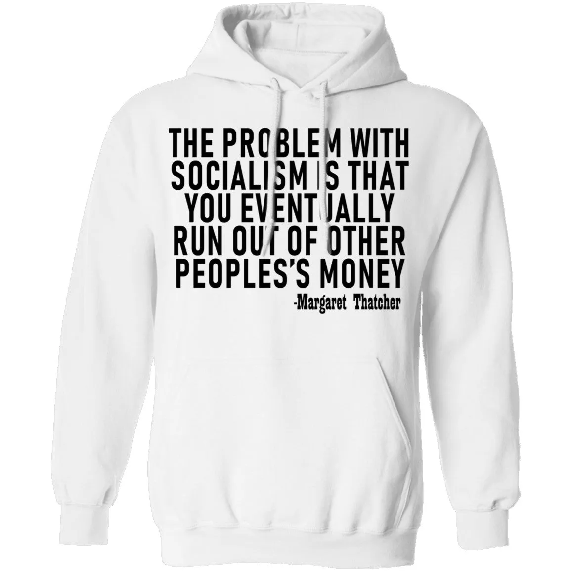 The Problem With Socialism Is That You Eventually Run Out Of Other People's Money T-Shirt