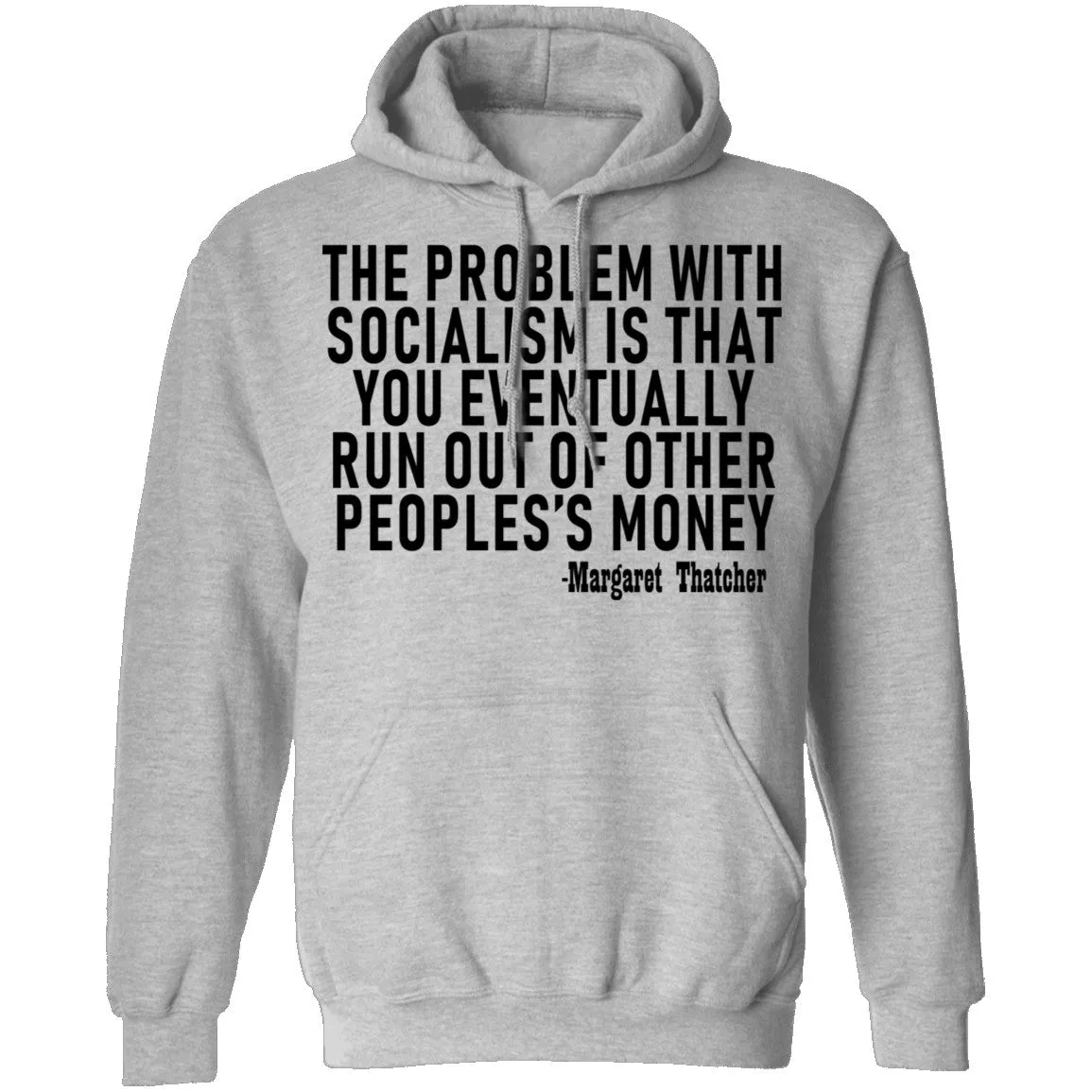 The Problem With Socialism Is That You Eventually Run Out Of Other People's Money T-Shirt