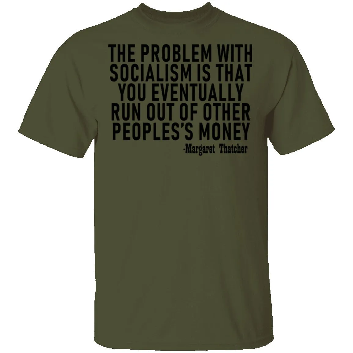 The Problem With Socialism Is That You Eventually Run Out Of Other People's Money T-Shirt
