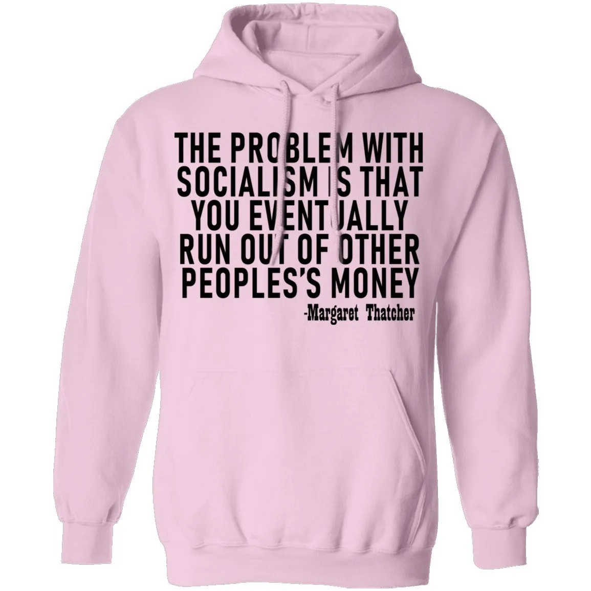 The Problem With Socialism Is That You Eventually Run Out Of Other People's Money T-Shirt