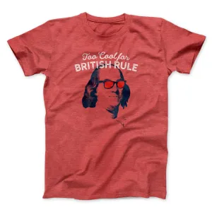 Too Cool for British Rule Men/Unisex T-Shirt