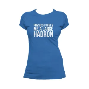 Weird Science Physics Gives Me A Large Hadron Official Women's T-shirt (Royal Blue)