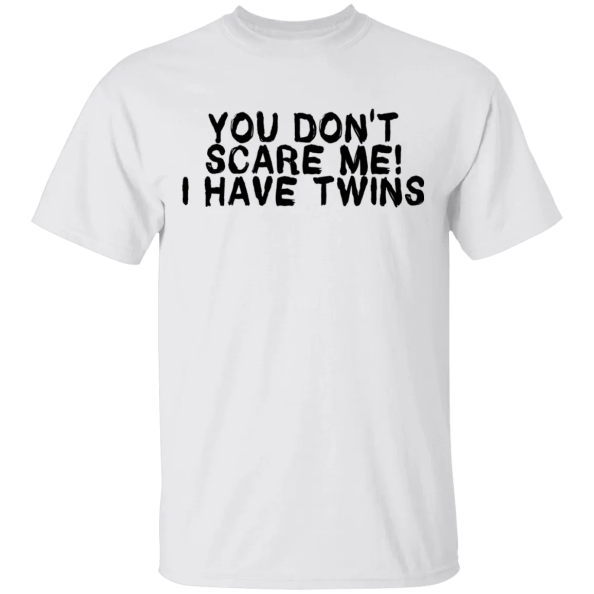 You Don't Scare Me I Have Twins T-Shirt
