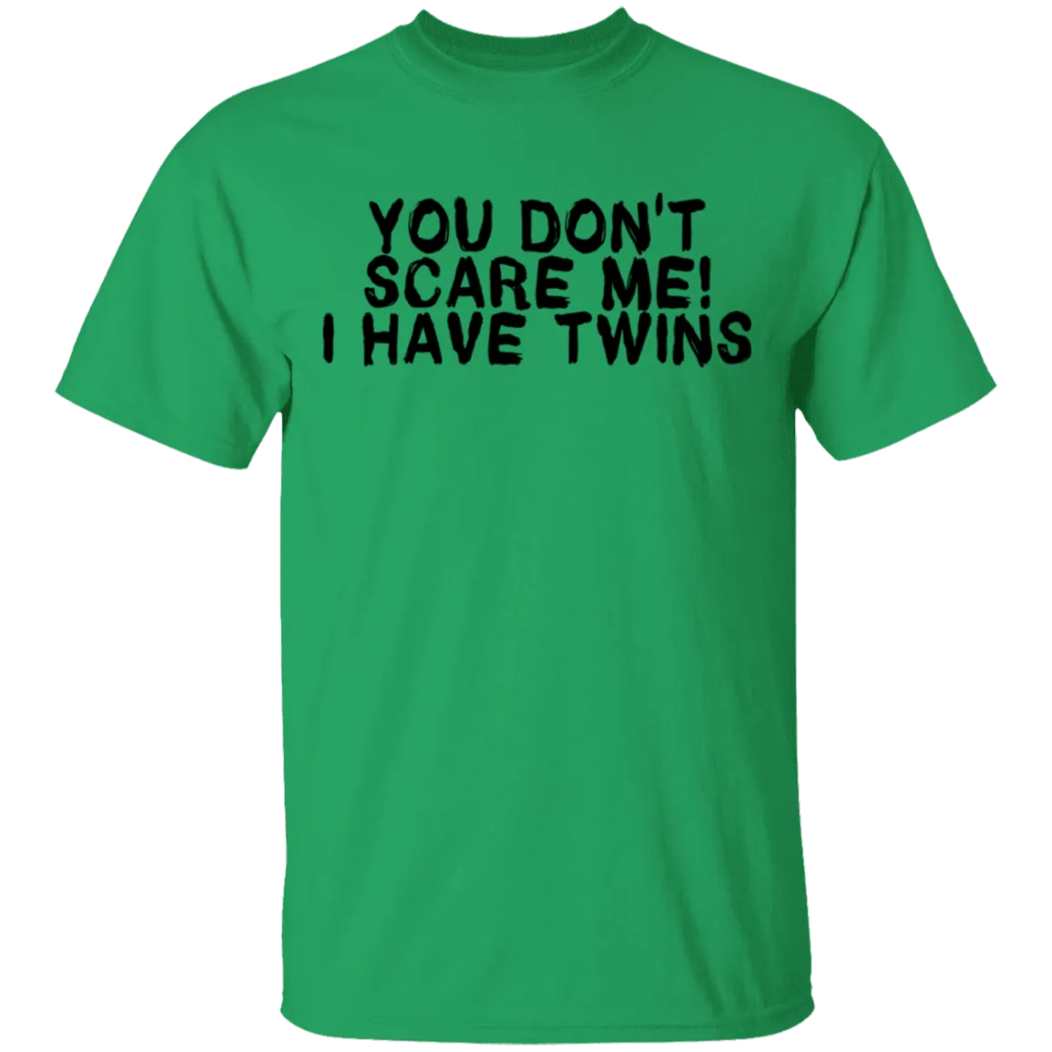 You Don't Scare Me I Have Twins T-Shirt