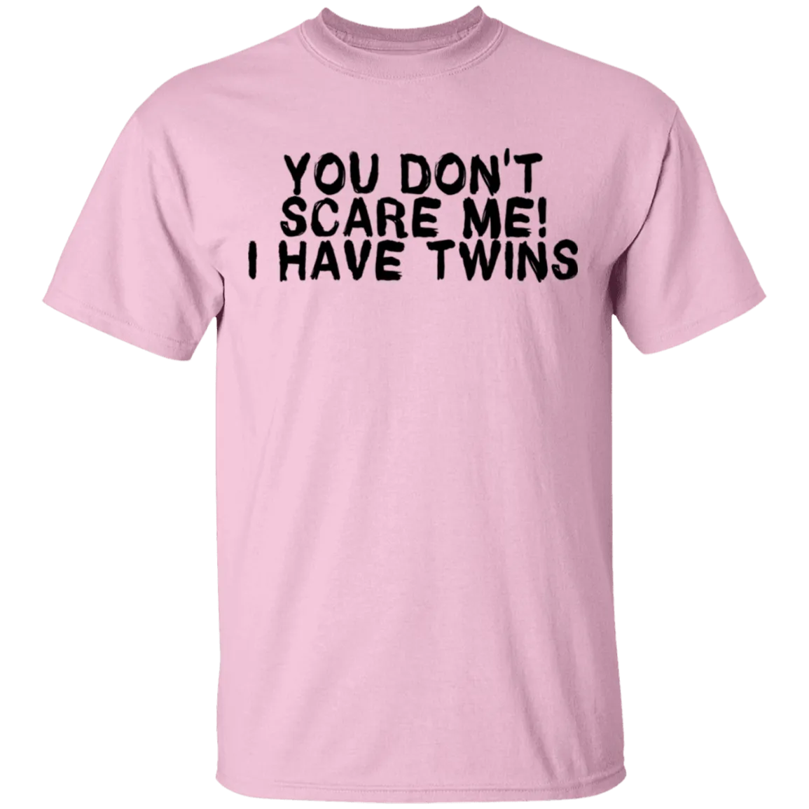 You Don't Scare Me I Have Twins T-Shirt