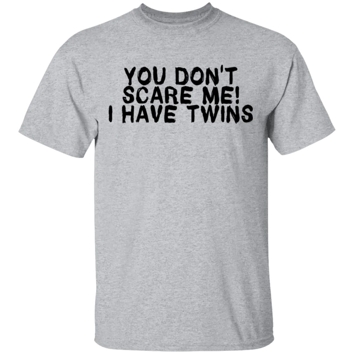 You Don't Scare Me I Have Twins T-Shirt
